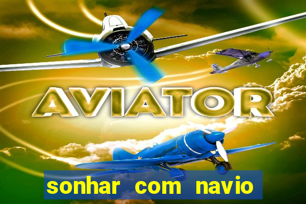 sonhar com navio no jogo do bicho